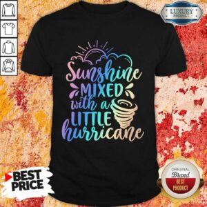 Sunshine Mixed With A Little Hurricane Shirt