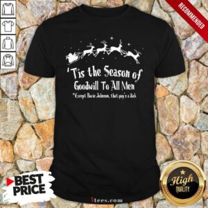 Tis The Season Of Goodwill To All Me Except Boris Johnson That Guy’S A Dick Christmas Shirt