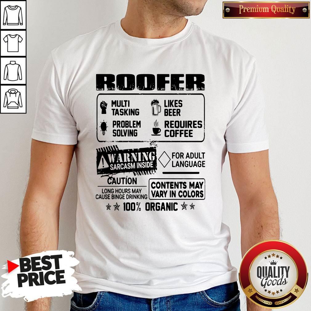 roofer-warning-sarcasm-inside-caution-contents-may-vary-in-color-100-percent-organic-shirt.jpg