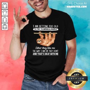 Great Sloth I Am Getting Too Old 1 Shirt