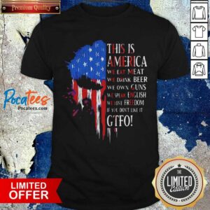 Original This Is America We Eat Meat We Drink Beer We Own Guns We Speak English Freedom Shirt