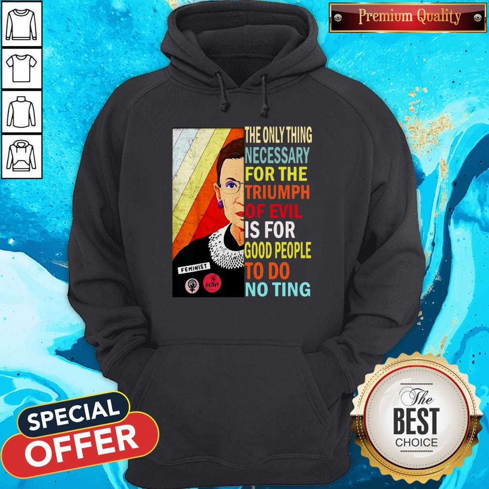 ruth-bader-ginsburg-the-only-thing-necessary-triumph-of-evil-is-for-good-people-to-do-nothing-hoodie.jpg