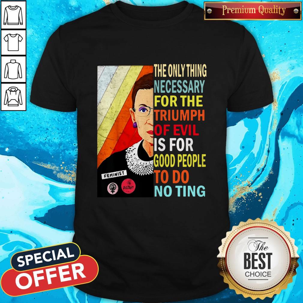 ruth-bader-ginsburg-the-only-thing-necessary-triumph-of-evil-is-for-good-people-to-do-nothing-shirt.jpg