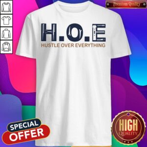 Nice Hoe Hustle Over Everything Shirt