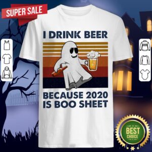 I Drink Beer Because 2020 Is Boo Sheet Vintage Shirt