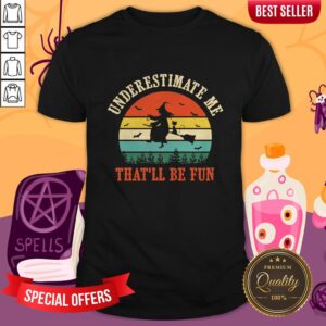 Witch Halloween Underestimate Me That ll Be Fun Mens Shirt