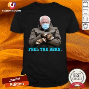 Perfect Bernie Sanders Feel The Bern Shirt