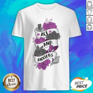 Good Ace And Anxious LGBT Pride Roses Asexual Shirt