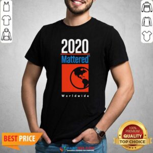 Top 2020 Mattered Worldwide Shirt