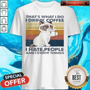 That’s What I Do I Drink Coffee I Hate People And I Know Things Cat Vintage Retro Shirt