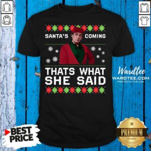 Nice Michael Scott Santa’s Coming That’s What She Said Ugly Christmas Shirt