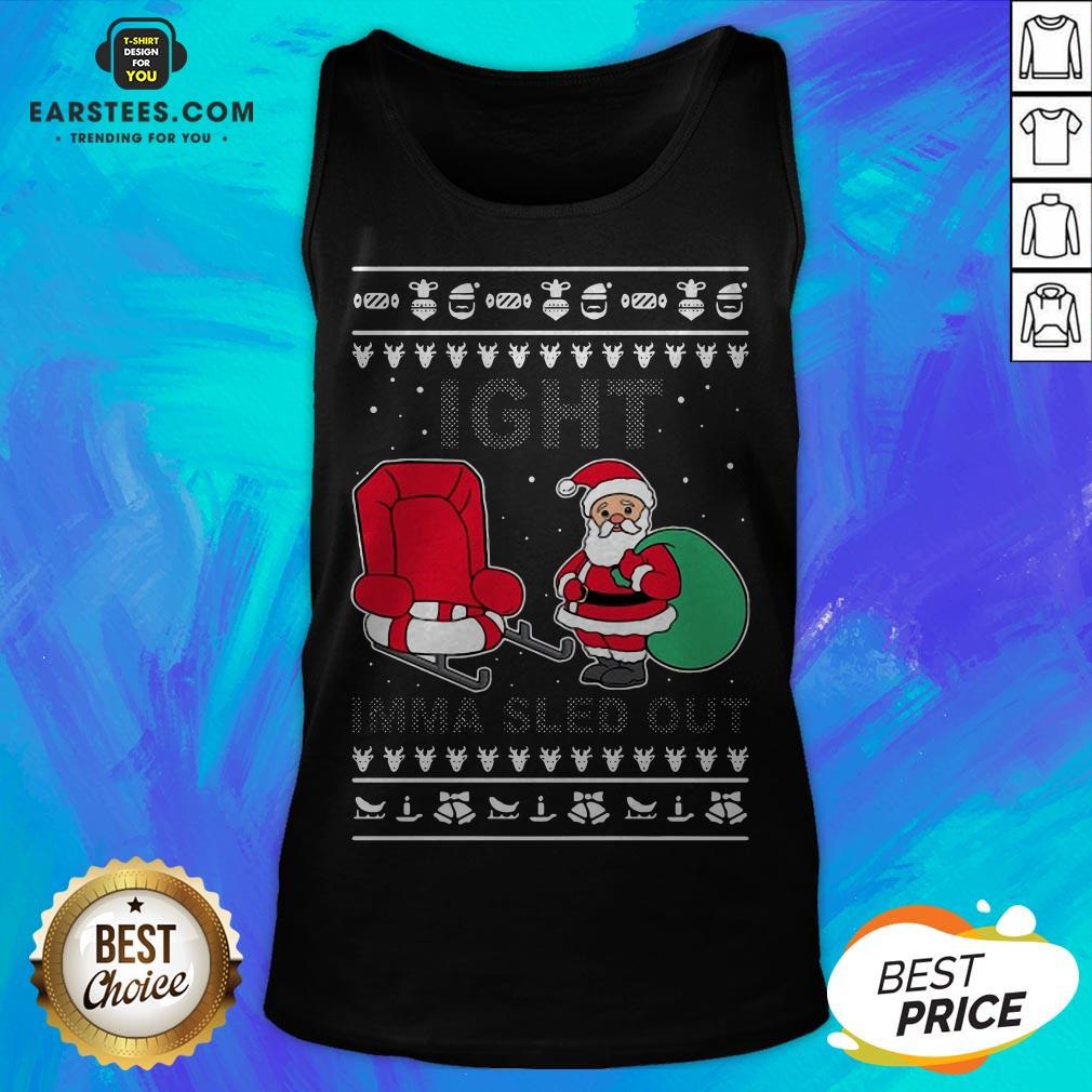 Santa Claus Ight Imma Sled Out Christmas Shirt