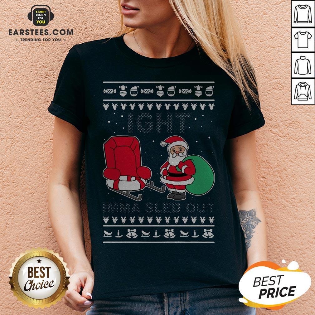 Santa Claus Ight Imma Sled Out Christmas Shirt