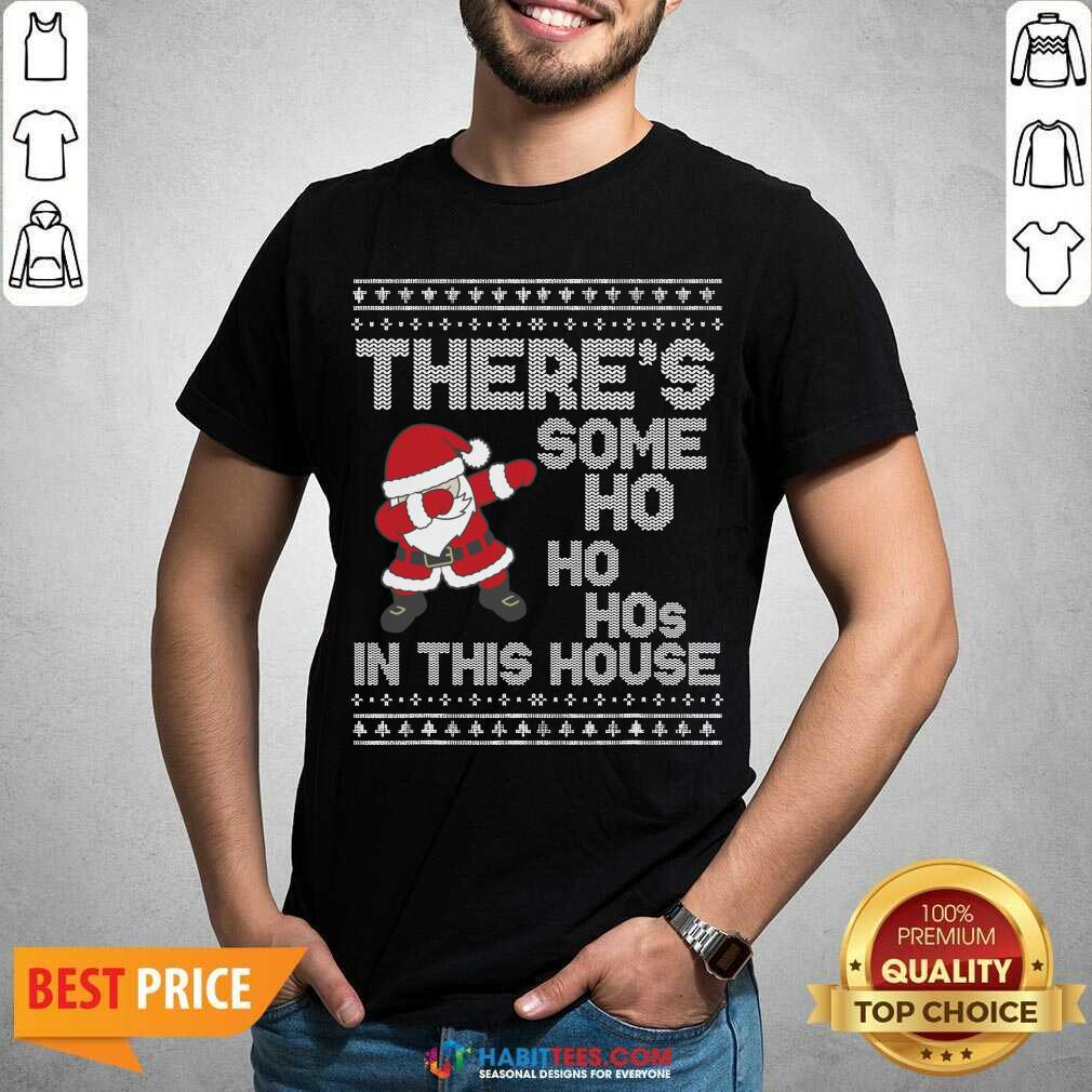 Santa Dabbing There’s Some Ho Ho Hos In This House Ugly Christmas shirt