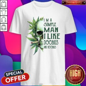 Skull I'm A Simple Man I Like Doobies And Boobies Shirt