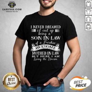 Hot I Never Dreamed Son In Law Of Freaking Awesome Mother In Law Shirt