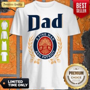 Dad A Fine Man And Patriot Miller Lite Fathers Day A Shirt