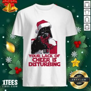Nice Darth Vader Your Lack Of Cheer Is Disturbing Christmas Shirt