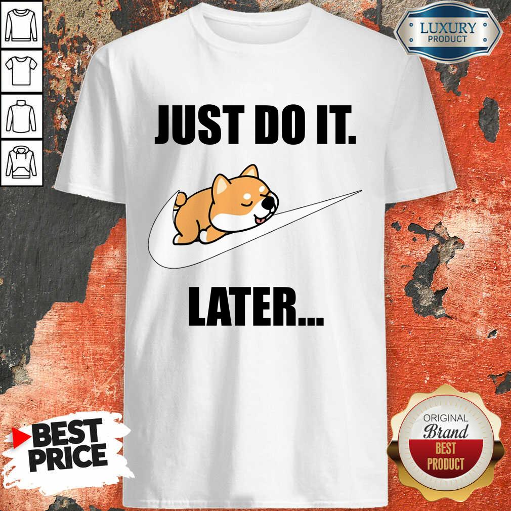 Shiba Inu Lovers Nike Just Do It Later Shirt