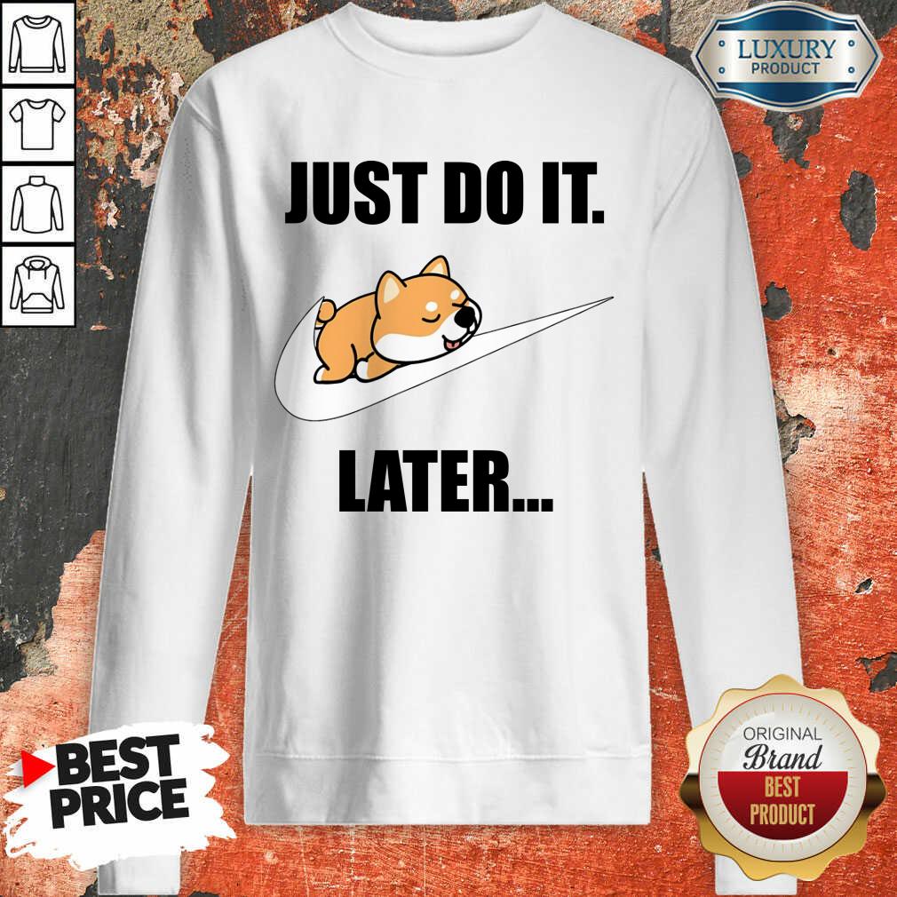 Shiba Inu Lovers Nike Just Do It Later Shirt