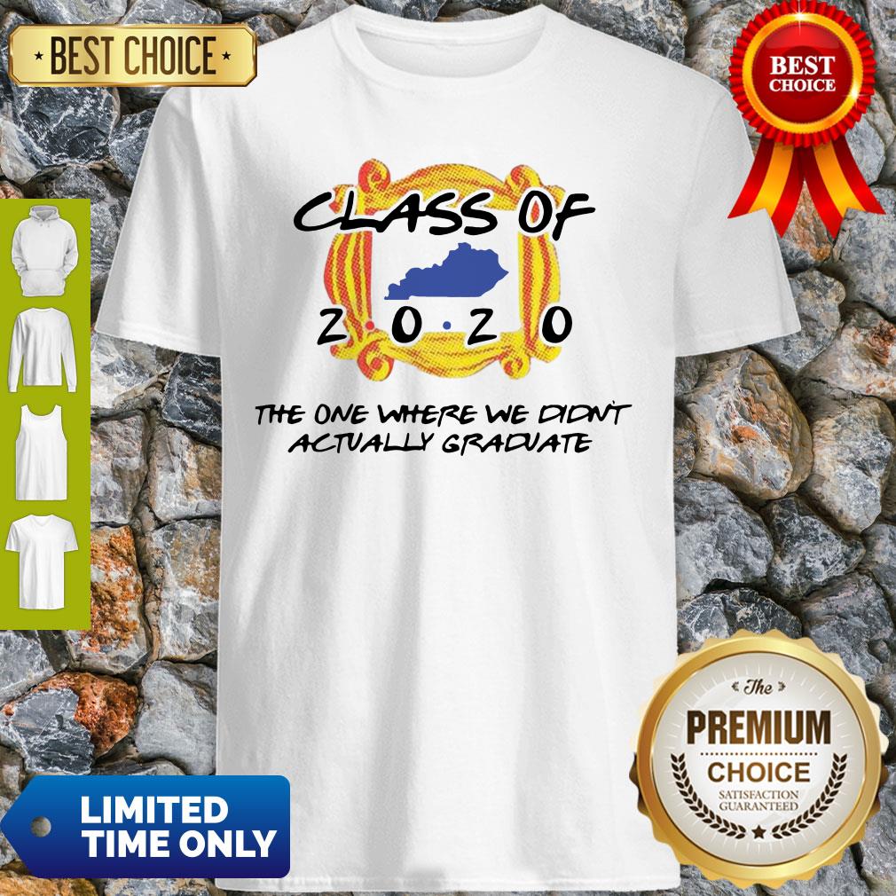 Class Of 2020 The One Where We Didn’t Actually Graduate Shirt