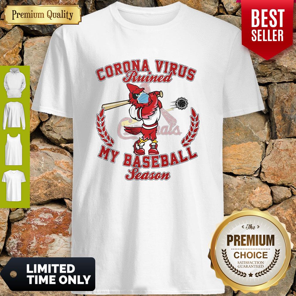 St. Louis Cardinals Corona Virus Ruined My Baseball Season Shirt