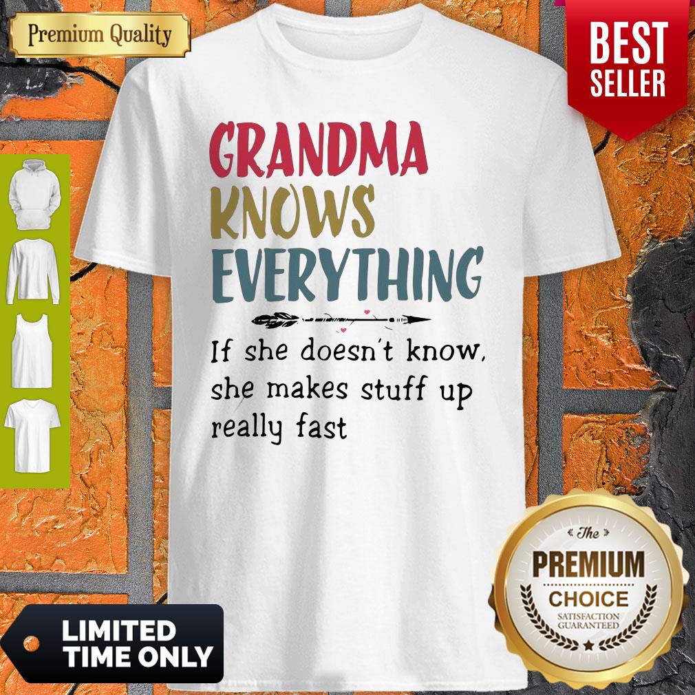 Grandma Knows Everything She Makes Stuff Up Really Fast Shirt