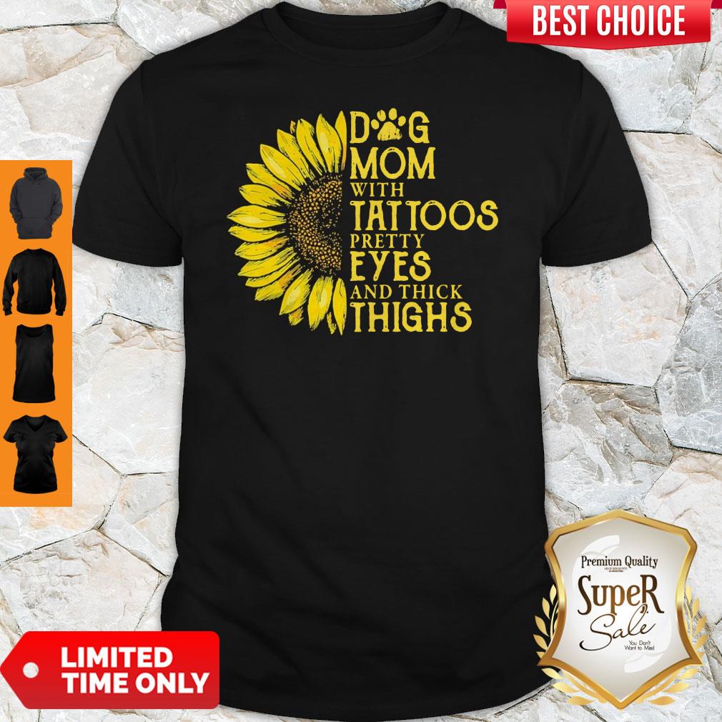 Sunflower Dog Mom With Tattoos Pretty Eyes And Think Things Shirt