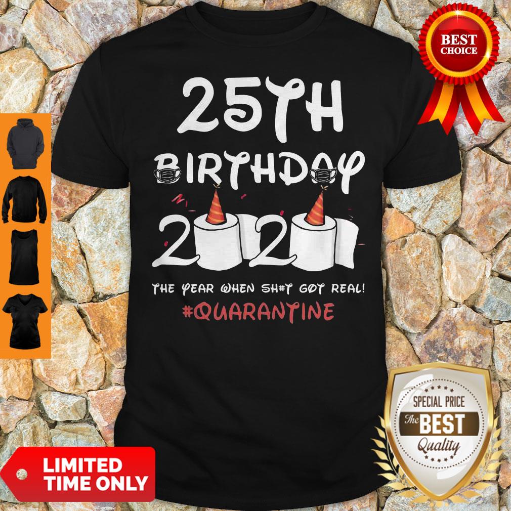 COVID-19 25th Birthday 2020 The Year When Shit Got Real Quarantine Shirt