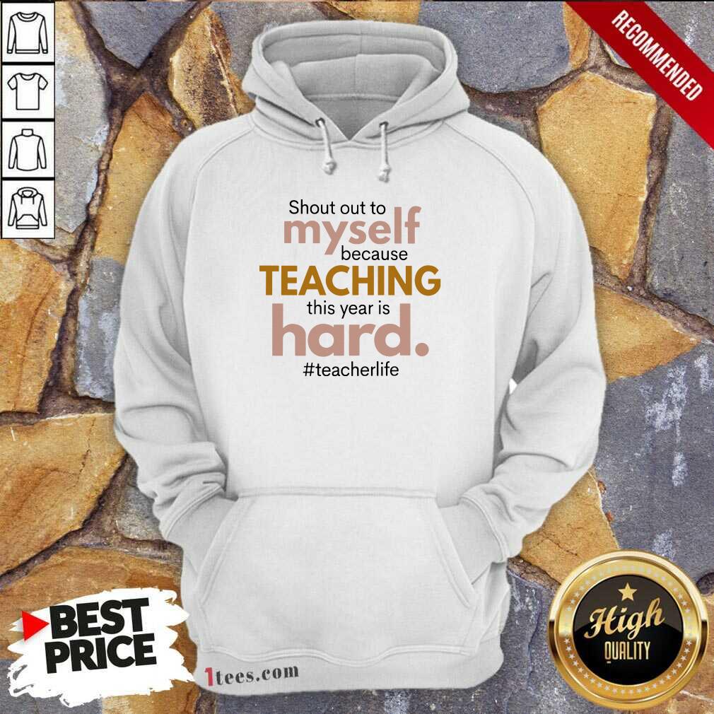 Shout Out To Myself Teaching Hard Shirt