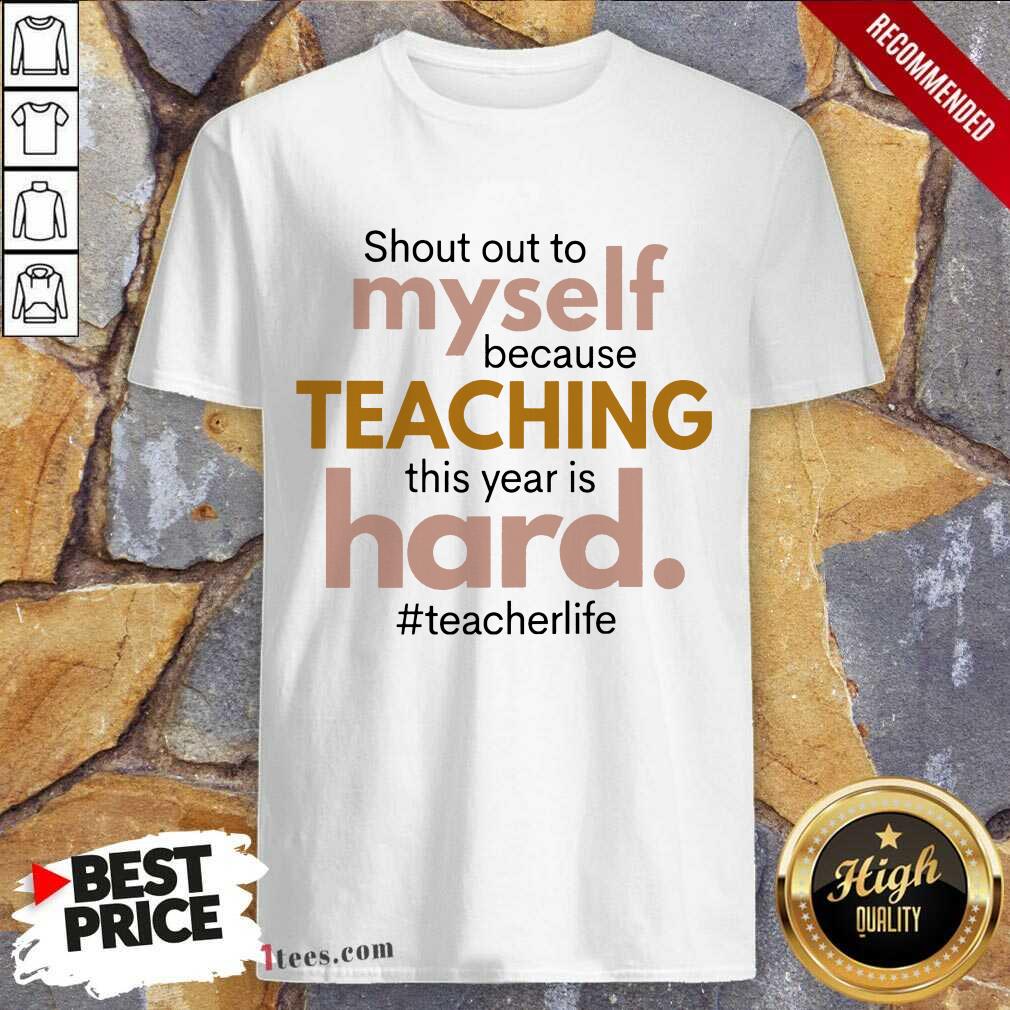 Shout Out To Myself Teaching Hard Shirt