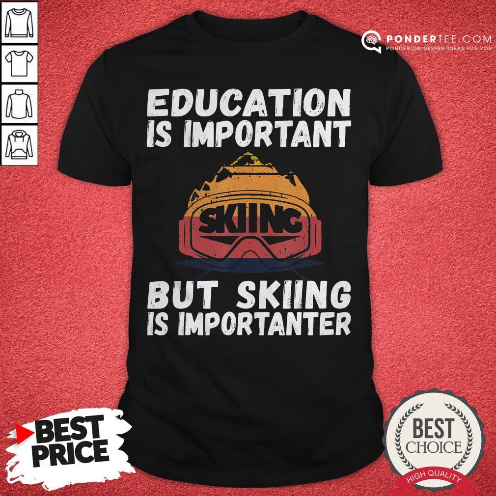 Ski Snow Mountain Ski Snowboard Gift Skiing Is Importanter Shirt