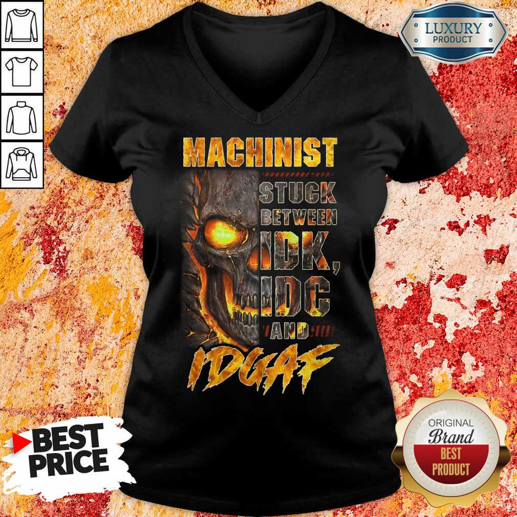Skull Machinist Stuck Between IDK IDC And IDGAF Shirt