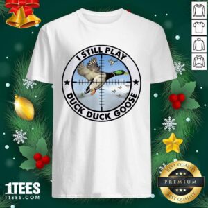 New Cool I Still Play Duck Duck Goose Shirt