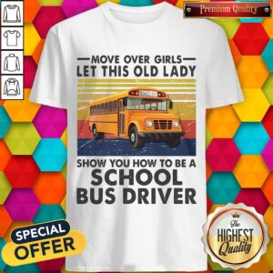 Move Over Girls Let This Old Lady Show You To Be A School Bus Driver Vintage Shirt