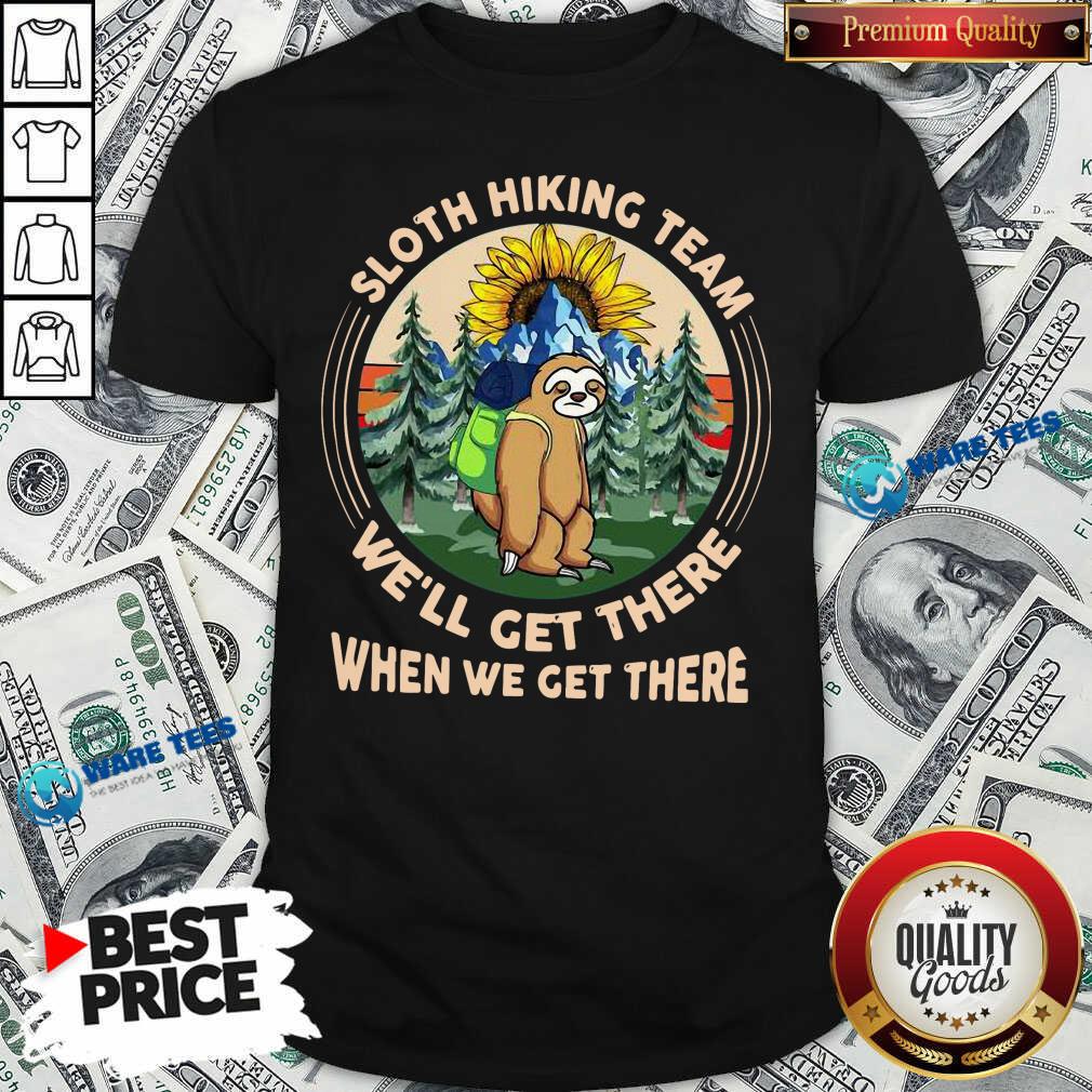 Sloth Hiking Team We Will Get There When We Get There Shirt