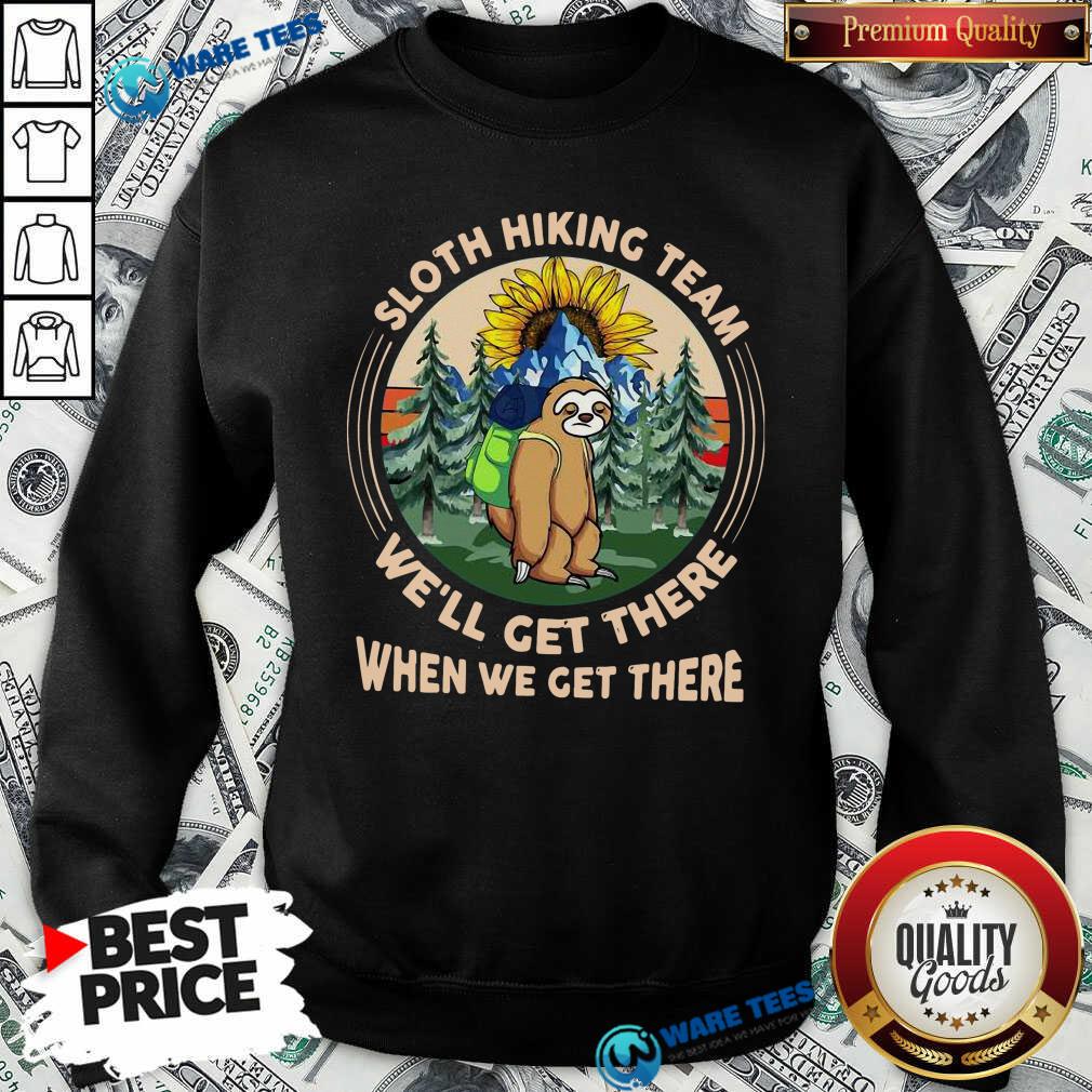 Sloth Hiking Team We Will Get There When We Get There Shirt