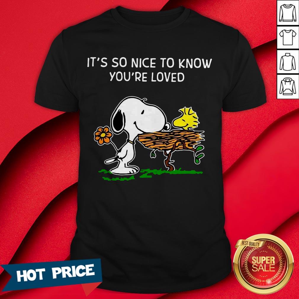 Snoopy It’s So Nice To Know You’ve Loved Shirt