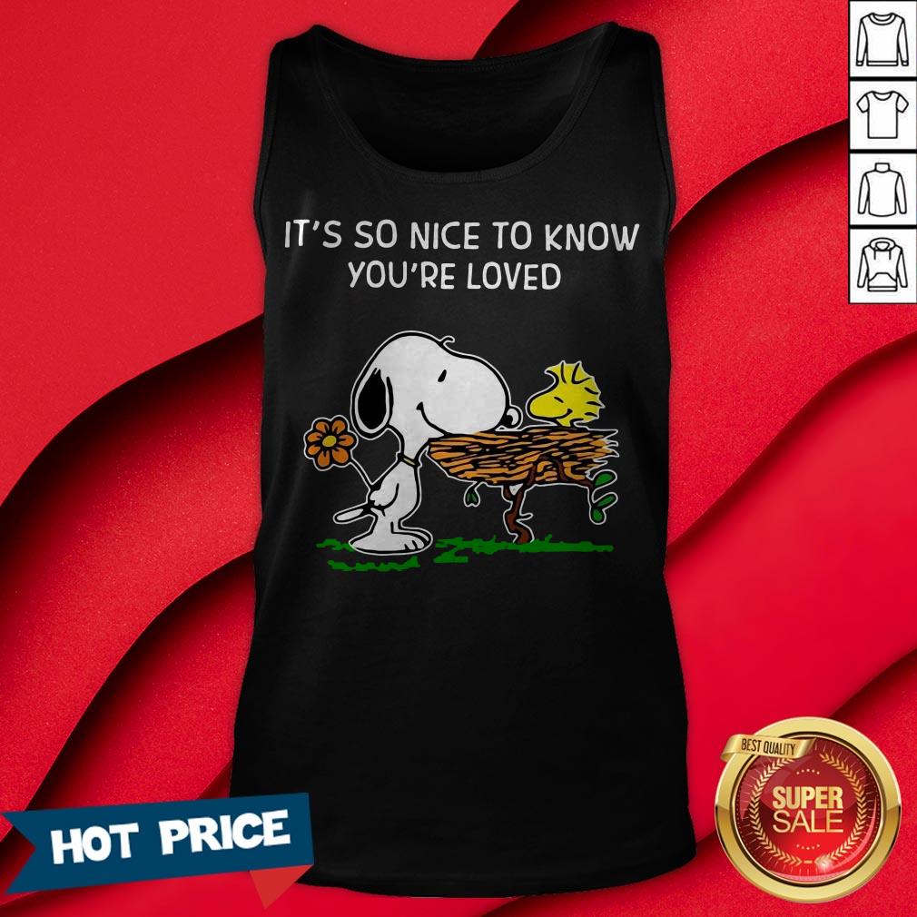 Snoopy It’s So Nice To Know You’ve Loved Shirt