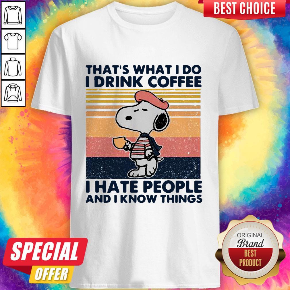 Snoopy That’s What I Do I Drink Coffee I Hate People And I Know Things Shirt