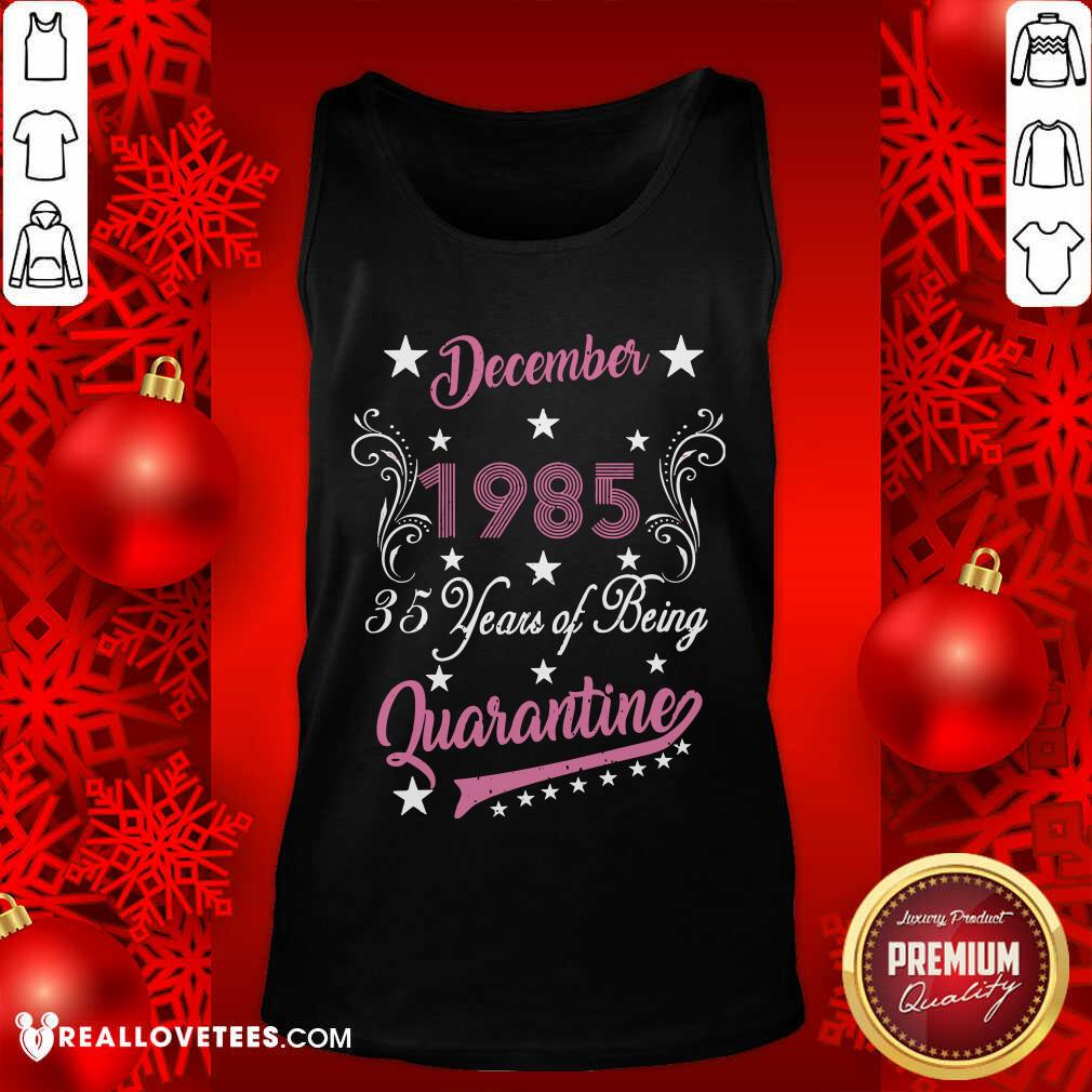 So December 1985 35 Years Of Being Quarantine 35Th Birthday Shirt