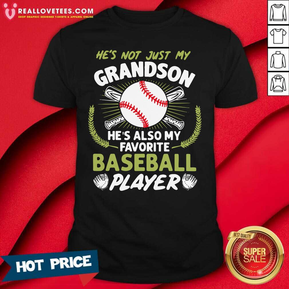 So He’s Not Just My Grandson He’s Also My Favorite Baseball Player Shirt