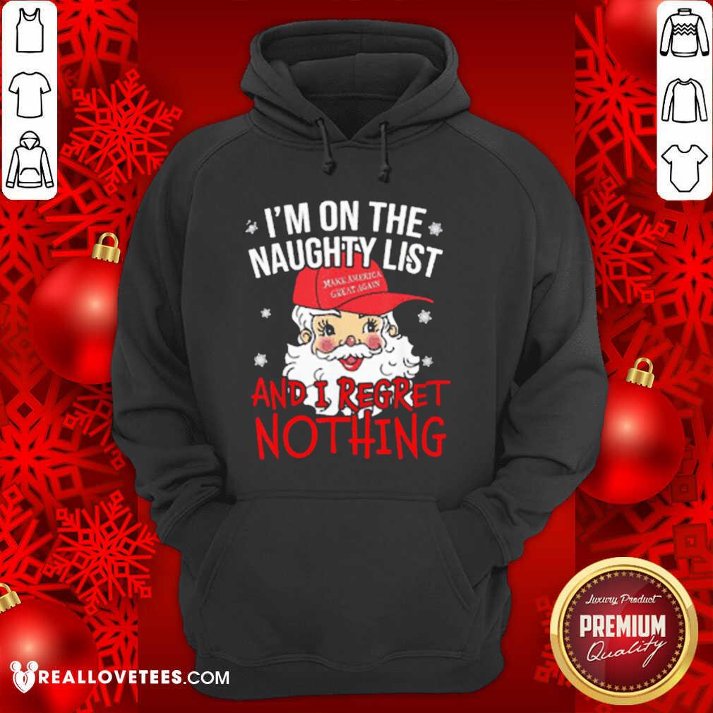 so-im-on-the-naughty-list-i-regret-nothing-christmas-make-america-great-again-hoodie.jpg