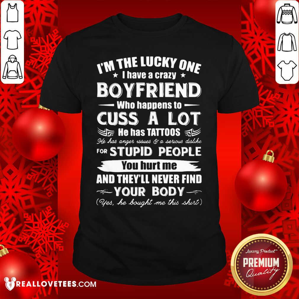 so-im-the-lucky-one-i-have-a-crazy-boyfriend-who-cuss-and-has-tattoo-hurt-me-never-find-your-shirt.jpg
