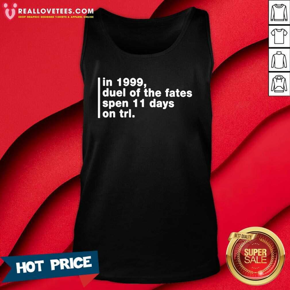 So In 1999 Duel Of The Fates Spent 11 Days On Trl Shirt