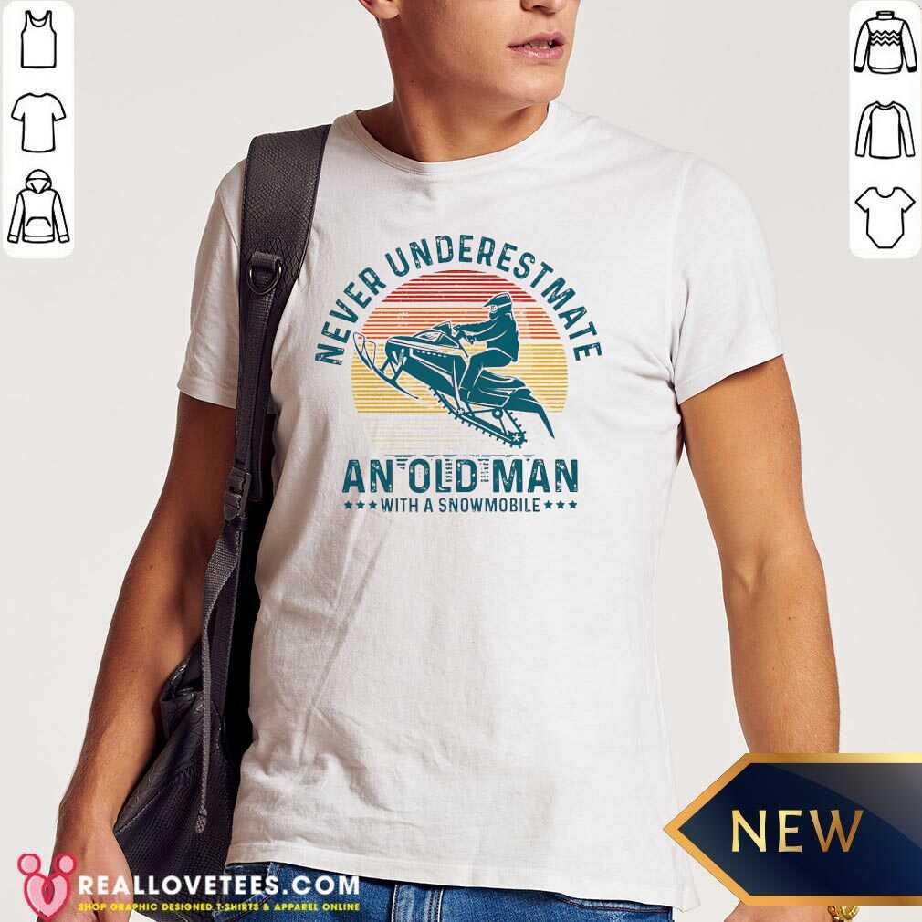 So Never Underestimate An Old Man With A Snowmobile Vintage Shirt