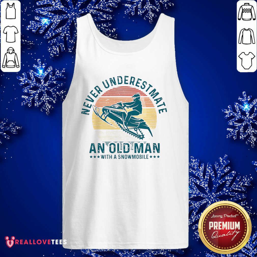 So Never Underestimate An Old Man With A Snowmobile Vintage Shirt