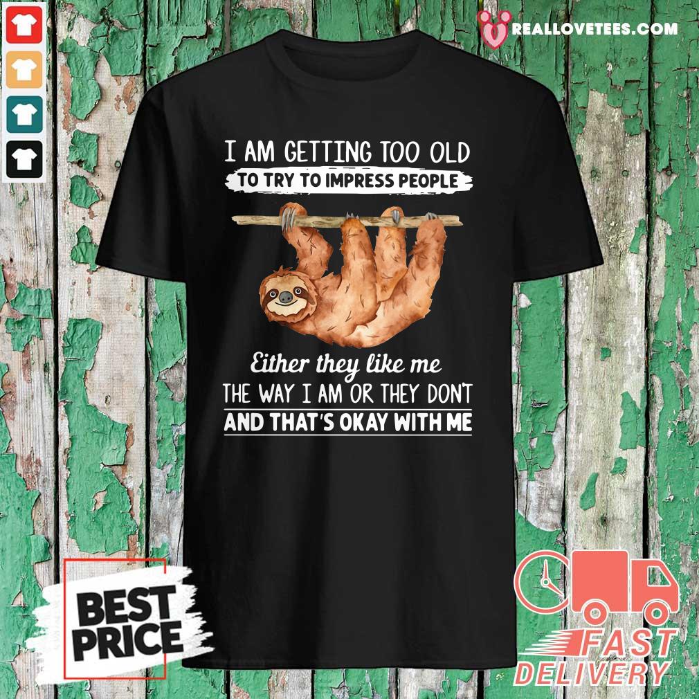 so-sloth-i-am-getting-too-old-to-try-to-impress-people-either-they-shirt.jpg