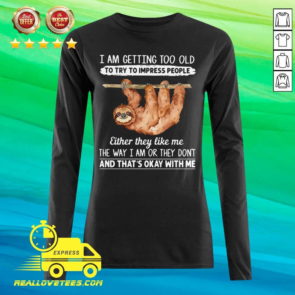 so-sloth-i-am-getting-too-old-to-try-to-impress-people-long-sleeved.jpg