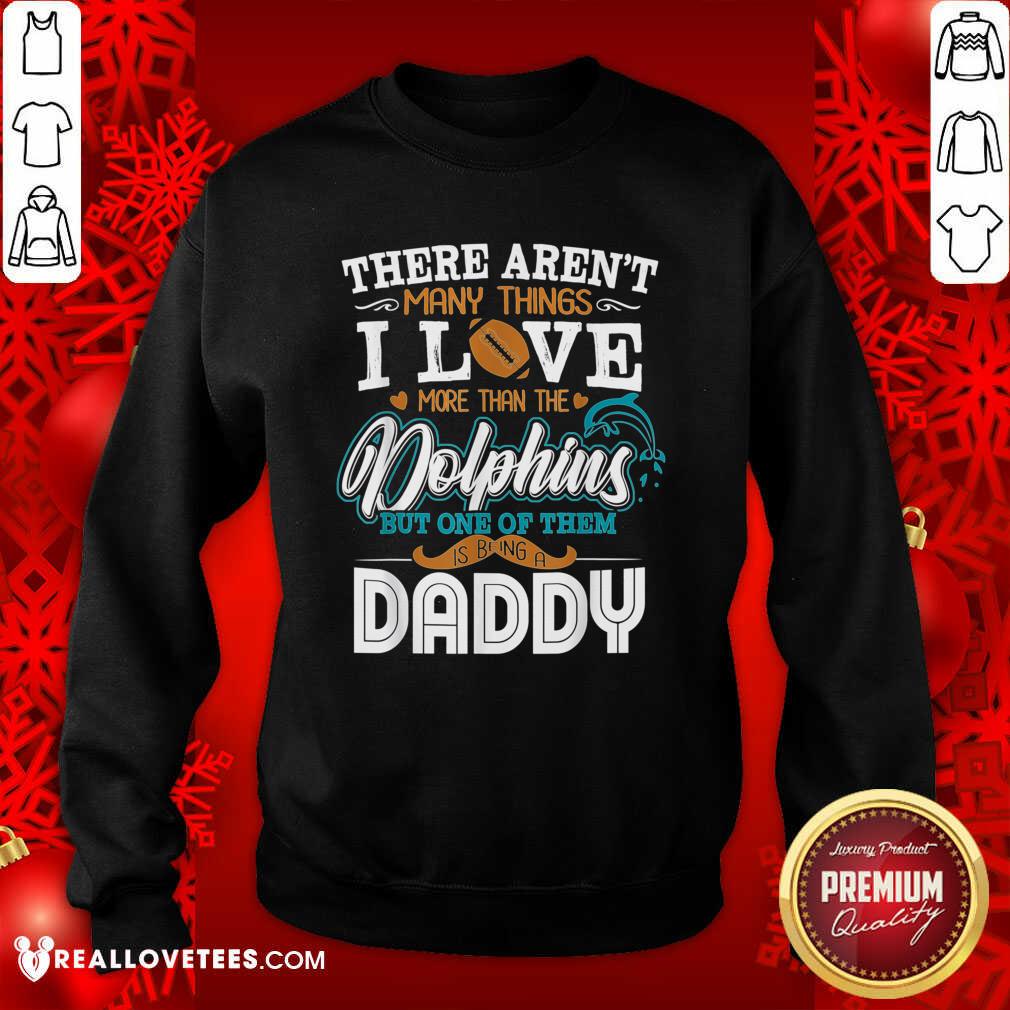 so-there-arent-many-things-i-love-more-than-the-miami-dolphin-but-one-of-them-daddy-sweatshirt.jpg
